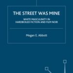 خرید و دانلود نسخه کامل کتاب The Street Was Mine: White Masculinity in Hardboiled Fiction and Film Noir