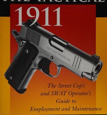 خرید و دانلود نسخه کامل کتاب The Tactical 1911: The Street Cop’s and SWAT Operator’s Employment and Maintenance