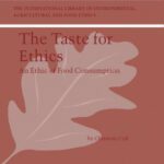 خرید و دانلود نسخه کامل کتاب The Taste for Ethics: An Ethic of Food Consumption (The International Library of Environmental, Agricultural and Food Ethics)