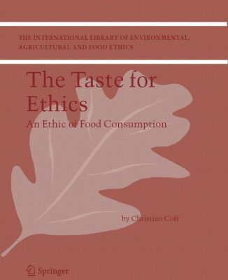 خرید و دانلود نسخه کامل کتاب The Taste for Ethics: An Ethic of Food Consumption (The International Library of Environmental, Agricultural and Food Ethics)