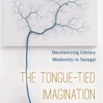 خرید و دانلود نسخه کامل کتاب The Tongue-Tied Imagination: Decolonizing Literary Modernity in Senegal
