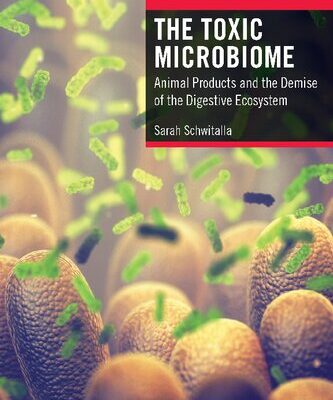 خرید و دانلود نسخه کامل کتاب The Toxic Microbiome: Animal Products and the Demise of the Digestive Ecosystem