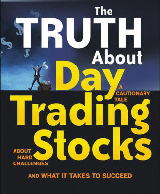 خرید و دانلود نسخه کامل کتاب The Truth About Day Trading Stocks: A Cautionary Tale About Hard Challenges and What It Takes To Succeed (Wiley Trading)