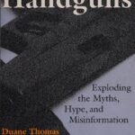 خرید و دانلود نسخه کامل کتاب The Truth About Handguns: Exploding the Myths, Hype, and Misinformation
