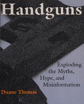 خرید و دانلود نسخه کامل کتاب The Truth About Handguns: Exploding the Myths, Hype, and Misinformation