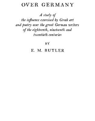 خرید و دانلود نسخه کامل کتاب The Tyranny of Greece Over Germany: A Study of the Influence Exercised by Greek Art and Poetry Over the Great German Writers of the Eighteenth, Nineteenth and Twentieth Centuries