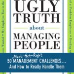 خرید و دانلود نسخه کامل کتاب The Ugly Truth about Managing People: 50 (Must-Get-Right) Management Challenges…And How to Really Handle Them