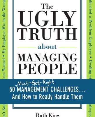 خرید و دانلود نسخه کامل کتاب The Ugly Truth about Managing People: 50 (Must-Get-Right) Management Challenges…And How to Really Handle Them