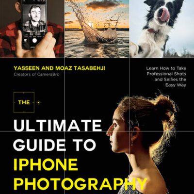 خرید و دانلود نسخه کامل کتاب The Ultimate Guide to iPhone Photography: Learn How to Take Professional Shots and Selfies the Easy Way