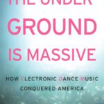 خرید و دانلود نسخه کامل کتاب The Underground Is Massive: How Electronic Dance Music Conquered America