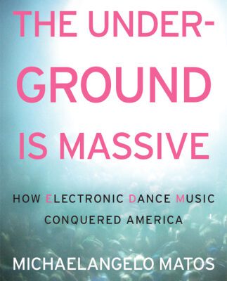 خرید و دانلود نسخه کامل کتاب The Underground Is Massive: How Electronic Dance Music Conquered America