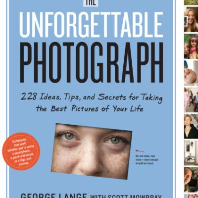 خرید و دانلود نسخه کامل کتاب The Unforgettable Photograph: 228 Ideas, Tips, and Secrets for Taking the Best Pictures of Your Life
