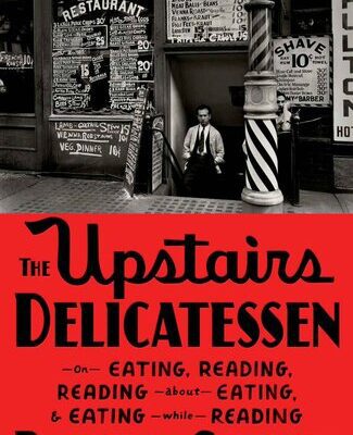 خرید و دانلود نسخه کامل کتاب The Upstairs Delicatessen: On Eating, Reading, Reading About Eating, and Eating While Reading