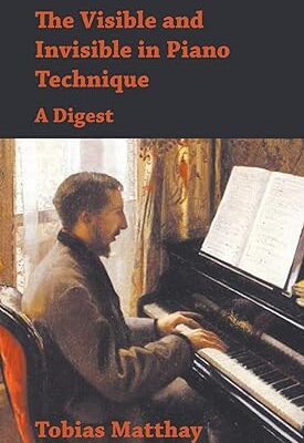 خرید و دانلود نسخه کامل کتاب The Visible and Invisible in Piano Technique – A Digest –  +  Pdf