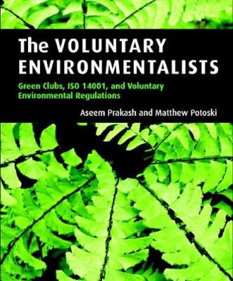 خرید و دانلود نسخه کامل کتاب The Voluntary Environmentalists: Green Clubs, ISO 14001, and Voluntary Environmental Regulations