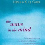 خرید و دانلود نسخه کامل کتاب The Wave in the Mind: Talks and Essays on the Writer, the Reader, and the Imagination