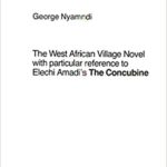 خرید و دانلود نسخه کامل کتاب The West African Village Novel, with particular reference to Elechi Amadi’s The Concubine
