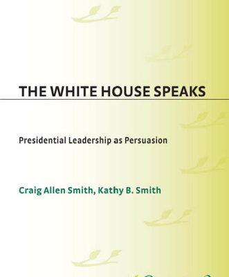 خرید و دانلود نسخه کامل کتاب The White House Speaks: Presidential Leadership as Persuasion (Praeger Series in Political Communication)