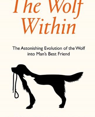 خرید و دانلود نسخه کامل کتاب The Wolf Within: The Astonishing Evolution of the Wolf into Man’s Best Friend