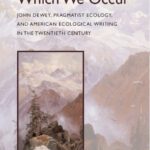 خرید و دانلود نسخه کامل کتاب The World in Which We Occur: John Dewey, Pragmatist Ecology, and American Ecological Writing in the Twentieth Century