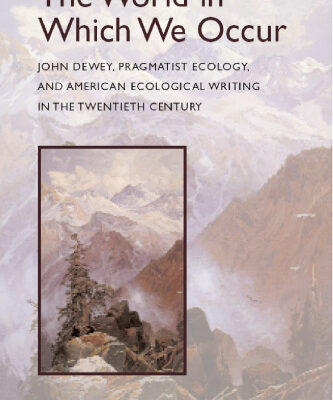 خرید و دانلود نسخه کامل کتاب The World in Which We Occur: John Dewey, Pragmatist Ecology, and American Ecological Writing in the Twentieth Century