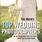 خرید و دانلود نسخه کامل کتاب The World’s Top Wedding Photographers: Ten Top Photographers Share the Secrets Behind Their Incredible Images