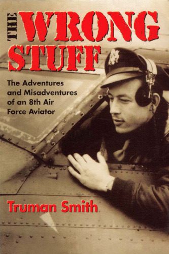 خرید و دانلود نسخه کامل کتاب The Wrong Stuff : The Adventures and Misadventures of an 8th Air Force Aviator_68fa3ae58e090.jpeg خرید و دانلود نسخه کامل کتاب The Wrong Stuff : The Adventures and Misadventures of an 8th Air Force Aviator