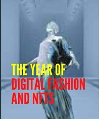 خرید و دانلود نسخه کامل کتاب THE YEAR OF DIGITAL FASHION AND NFTS- HOW FASHION BRANDS ARE NAVIGATING NFTS AND WHAT’S NEXT FOR THE METAVERSE. [2022] –  +  pdf
