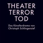 خرید و دانلود نسخه کامل کتاب Theater, Terror, Tod : Das Künstlerdrama von Christoph Schlingensief