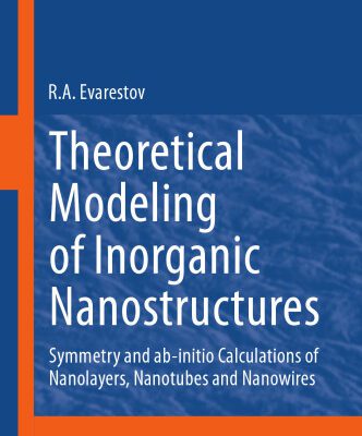 خرید و دانلود نسخه کامل کتاب Theoretical Modeling of Inorganic Nanostructures: Symmetry and ab-initio Calculations of Nanolayers, Nanotubes and Nanowires