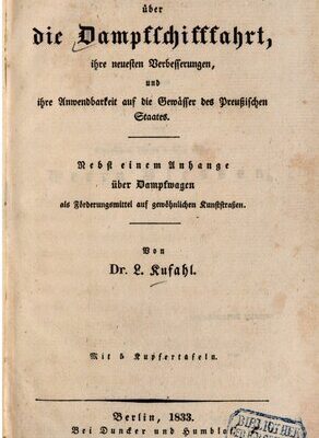 خرید و دانلود نسخه کامل کتاب Theoretisch-praktische Abhandlung über die Dampfschifffahrt, ihre neuesten Verbesserungen und ihre Anwendbarkeit auf die Gewässer  des Preußischen Staates; nebst einem Anhang über Dampfwagen als Förderungsmittel auf gewöhnlichen Kunststraßen