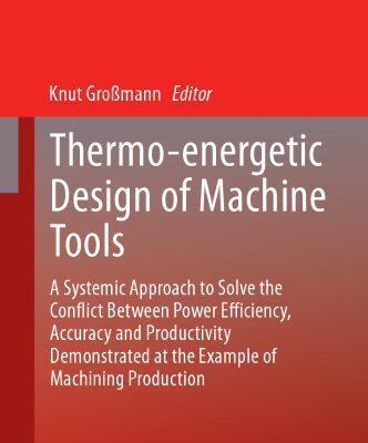 خرید و دانلود نسخه کامل کتاب Thermo-energetic Design of Machine Tools: A Systemic Approach to Solve the Conflict Between Power Efficiency, Accuracy and Productivity Demonstrated at the Example of Machining Production