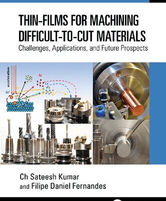 خرید و دانلود نسخه کامل کتاب Thin-Films for Machining Difficult-to-Cut Materials: Challenges, Applications, and Future Prospects