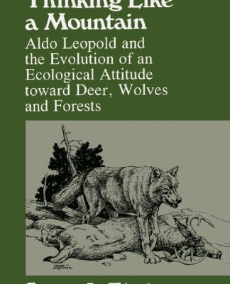 خرید و دانلود نسخه کامل کتاب Thinking Like a Mountain: Aldo Leopold and the Evolution of an Ecological Attitude toward Deer, Wolves, and Forests