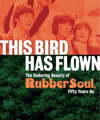 خرید و دانلود نسخه کامل کتاب This Bird Has Flown: The Enduring Beauty of Rubber Soul, Fifty Years on