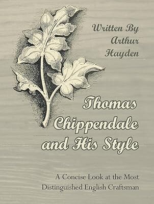 خرید و دانلود نسخه کامل کتاب Thomas Chippendale and His Style – A Concise Look at the Most Distinguished English Craftsman –  +  Pdf