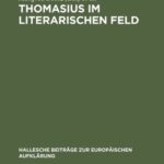 خرید و دانلود نسخه کامل کتاب Thomasius Im Literarischen Feld: Neue Beiträge Zur Erforschung Seines Werkes Im Historischen Kontext
