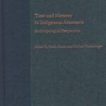خرید و دانلود نسخه کامل کتاب Time and Memory in Indigenous Amazonia: Anthropological Perspectives