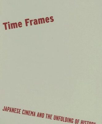 خرید و دانلود نسخه کامل کتاب Time Frames: Japanese Cinema and the Unfolding of History – Original PDF