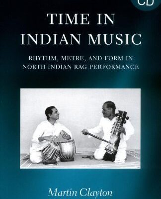 خرید و دانلود نسخه کامل کتاب Time in Indian Music: Rhythm, Metre, and Form in North Indian Rag Performance: Rhythm, Metre and Form in North Indian Rag Performance (Oxford Monographs on Music) – + PDF