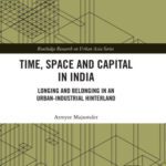 خرید و دانلود نسخه کامل کتاب Time, Space and Capital in India: Longing and Belonging in an Urban-Industrial Hinterland