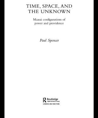خرید و دانلود نسخه کامل کتاب Time, Space and the Unknown: Maasai Configurations of Power and Providence