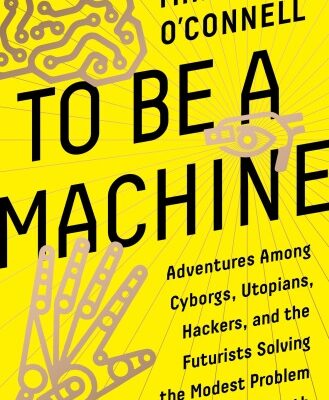 خرید و دانلود نسخه کامل کتاب To Be a Machine: Adventures Among Cyborgs, Utopians, Hackers, and the Futurists Solving the Modest Problem of Death