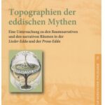 خرید و دانلود نسخه کامل کتاب Topographien der eddischen Mythen: Eine Untersuchung zu den Raumnarrativen und den narrativen Räumen in der “Lieder-Edda” und der “Prosa-Edda”