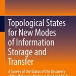 خرید و دانلود نسخه کامل کتاب Topological States for New Modes of Information Storage and Transfer: A Survey of the Status of the Discovery of the Majorana Modes in the Solid State