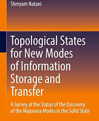 خرید و دانلود نسخه کامل کتاب Topological States for New Modes of Information Storage and Transfer: A Survey of the Status of the Discovery of the Majorana Modes in the Solid State