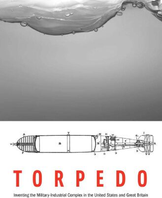 خرید و دانلود نسخه کامل کتاب Torpedo: Inventing the Military-Industrial Complex in the United States and Great Britain
