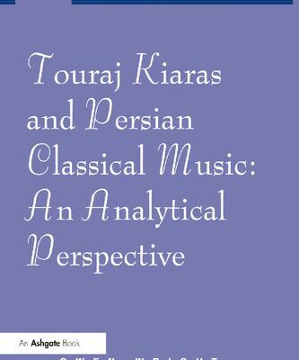 خرید و دانلود نسخه کامل کتاب Touraj Kiaras and Persian Classical Music: An Analytical Perspective