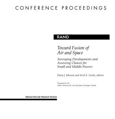 خرید و دانلود نسخه کامل کتاب Toward Fusion of Air and Space: Surveying Developments and Assessing Choices for Small and Middle Powers