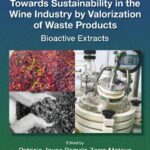 خرید و دانلود نسخه کامل کتاب Towards Sustainability in the Wine Industry by Valorization of Waste Products: Bioactive Extracts